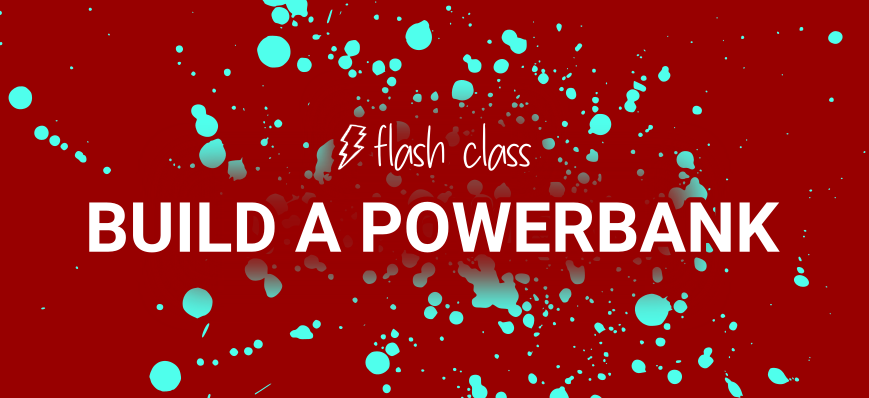 Flash Class Build a Powerbank